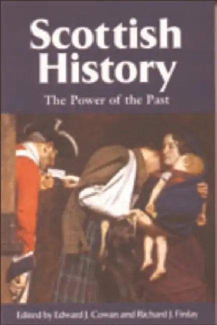 Scottish History: The Power of the Past by Edward J. Cowan, Richard J. Finlay
