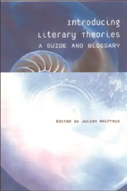 Introducing Literary Theories: A Guide and Glossary by Julian Wolfreys