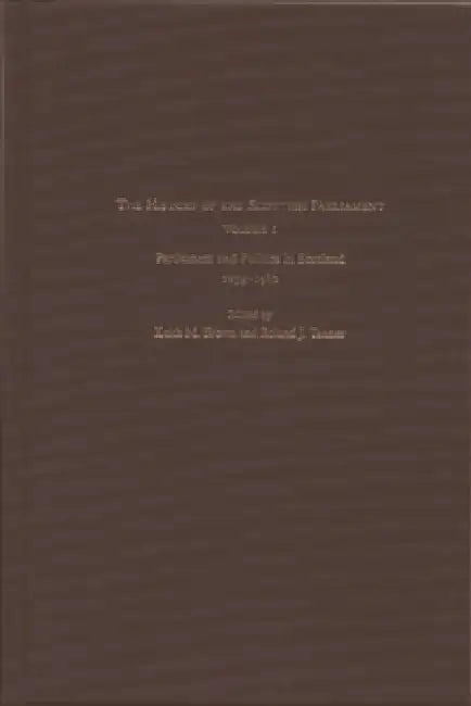 The History of the Scottish Parliament: Parliament and Politics in Scotland, 1235-1560 by A. J. Mann, Alan R. MacDonald, Roland J. Tanner