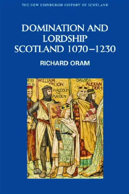 Domination and Lordship: Scotland, 1070-1230 by Deborah Dash Moore