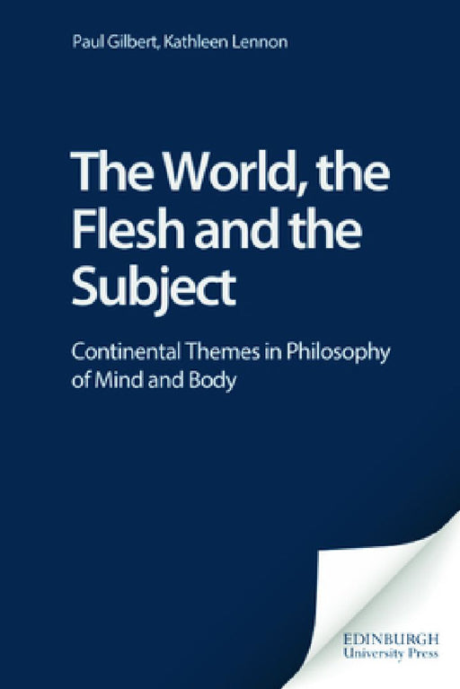The World The Flesh And The Subject: Continental Themes in Philosophy of Mind and Body by Paul Gilbert