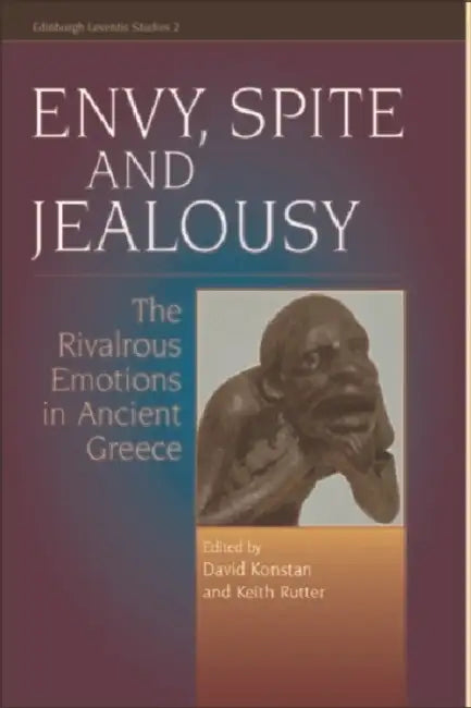 Envy, Spite and Jealousy: The Rivalrous Emotions in Ancient Greece by David Konstan, Keith Rutter