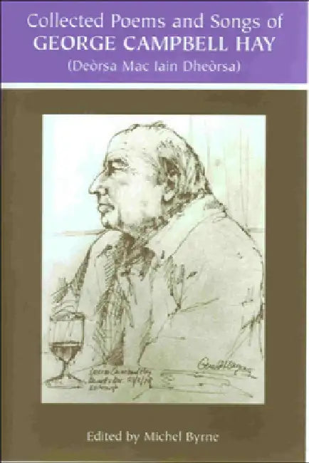 George Campbell Hay (Deòrsa Mac Iain Dheòrsa) - Collected Poems and Songs by George Campbell Hay, Michel Byrne, The W. L. Lorimer Memorial Trust