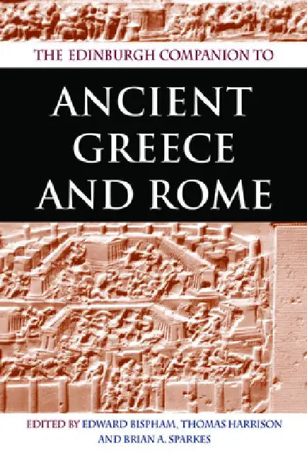 The Edinburgh Companion to Ancient Greece and Rome by Edward Bispham