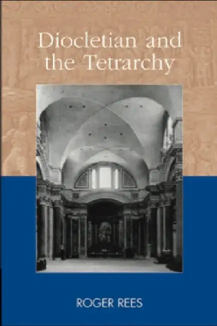 Diocletian and the Tetrarchy by Roger Rees