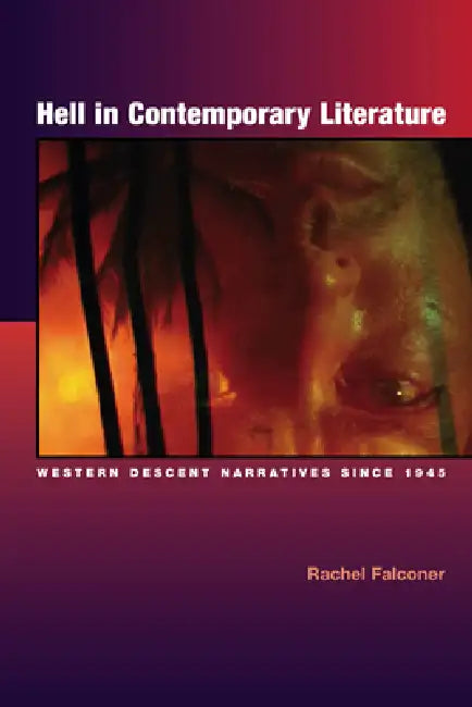 Hell in Contemporary Literature: Western Descent Narratives Since 1945 by Rachel Falconer