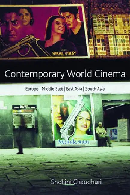 Contemporary World Cinema: Europe, the Middle East, East Asia and South Asia by Shohini Chaudhuri