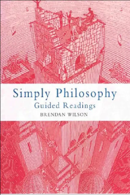 Simply Philosophy: Guided Readings by Brendan Wilson