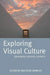 Exploring Visual Culture: Definitions, Concepts, Contexts by Matthew Rampley