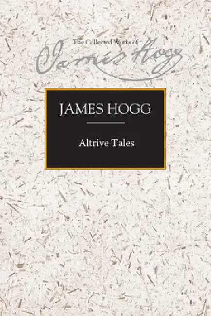 Altrive Tales: Featuring a 'Memoir of the Author's Life' by James Hogg, Gillian Hughes