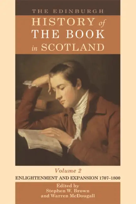 The Edinburgh History of the Book in Scotland, Volume 2: Enlightenment and Expansion 1707-1800 by Stephen W. Brown, Warren McDougall