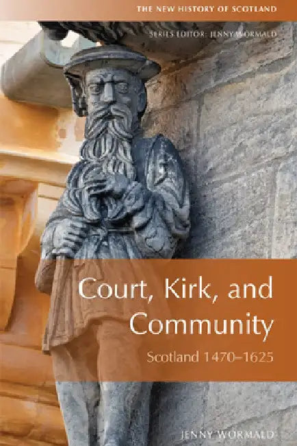 Court, Kirk and Community: Scotland 1470-1625 by Jenny Wormald