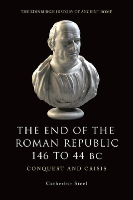 The End of the Roman Republic, 146 to 44 BC: Conquest and Crisis
