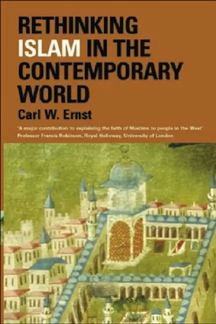 Rethinking Islam In The Contemporary World by Carl W. Ernst