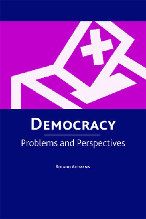 Democracy: Problems and Perspectives by Roland Axtmann