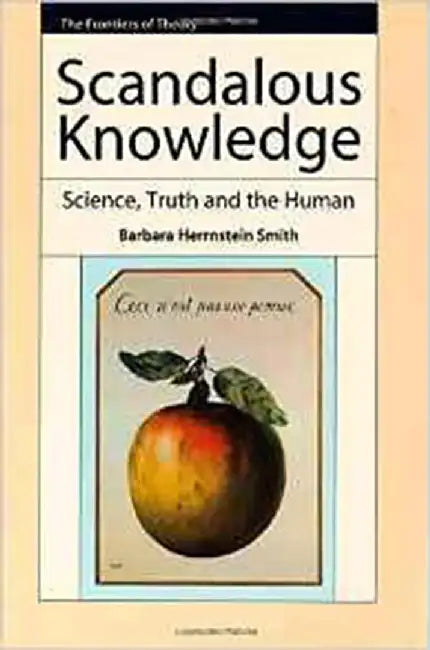 Scandalous Knowledge: Science, Truth and the Human by Barbara Herrnstein Smith