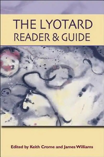 The Lyotard Reader And Guide by Jean-Francois Lyotard, Keith Crome, James Williams