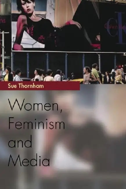 Women, Feminism and Media by Sue Thornham