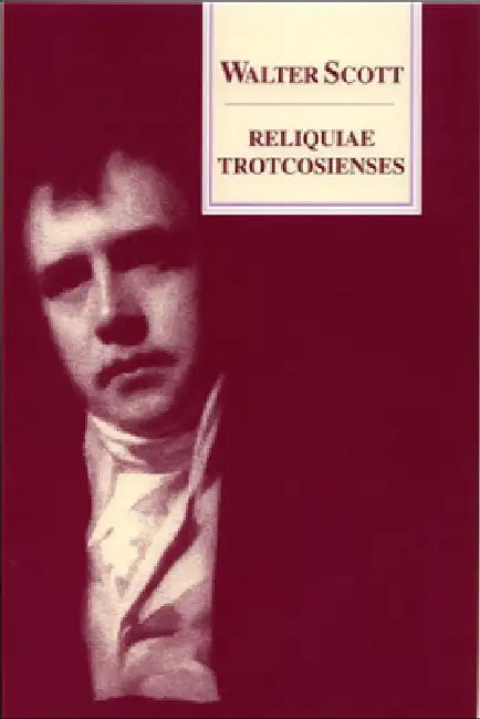 Reliquiae Trotcosienses: Or, the Gabions of the Late Jonathan Oldbuck Esq. of Monkbarns by Walter Scott, Gerard Carruthers, Alison Lumsden