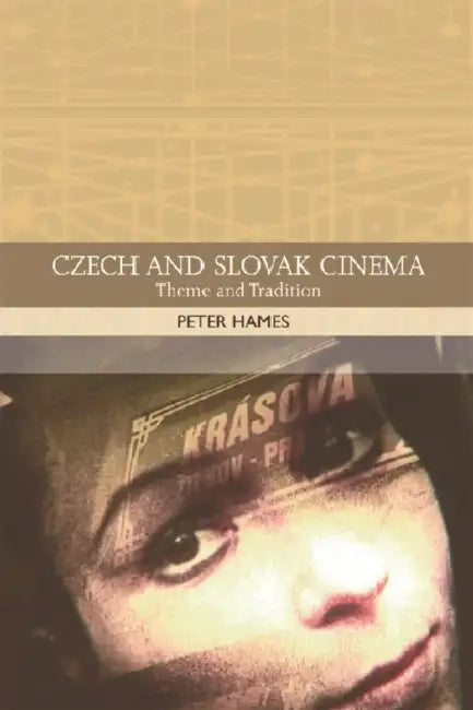 Czech and Slovak Cinema: Theme and Tradition by Peter Hames