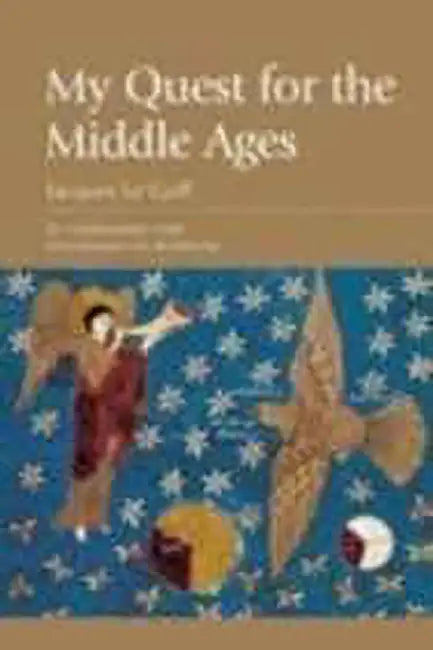 My Quest For The Middle Ages by Jacques le Goff, Jean-Maurice de Montremy, Richard Veasey