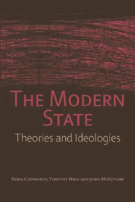 The Modern State: Theories and Ideologies by Erika Cudworth, Timothy Hall, John McGovern