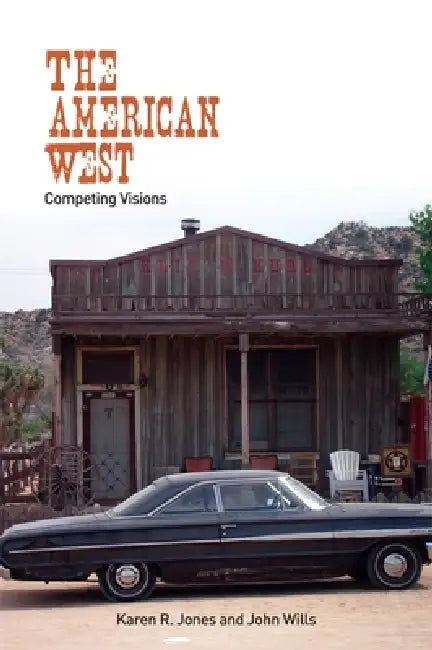 The American West: Competing Visions by Karen R. Jones, John Wills