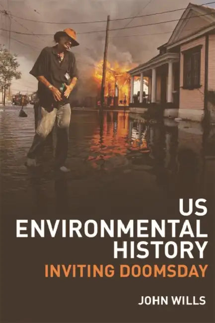 Us Environmental History: Inviting Doomsday by John Wills