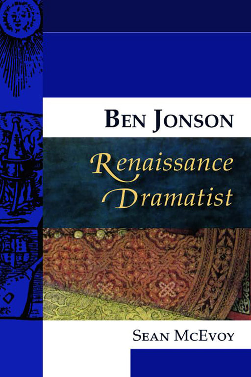 Ben Jonson: Renaissance Dramatist by Sean Mcevoy