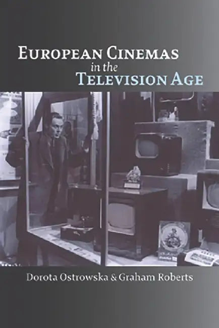 European Cinemas In The Television Age by Dorota Ostrowska, Graham Roberts