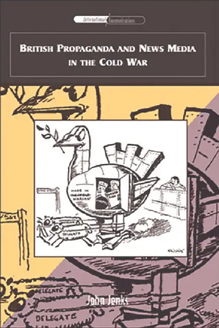 British Propaganda And News Media In The Cold War by John Jenks