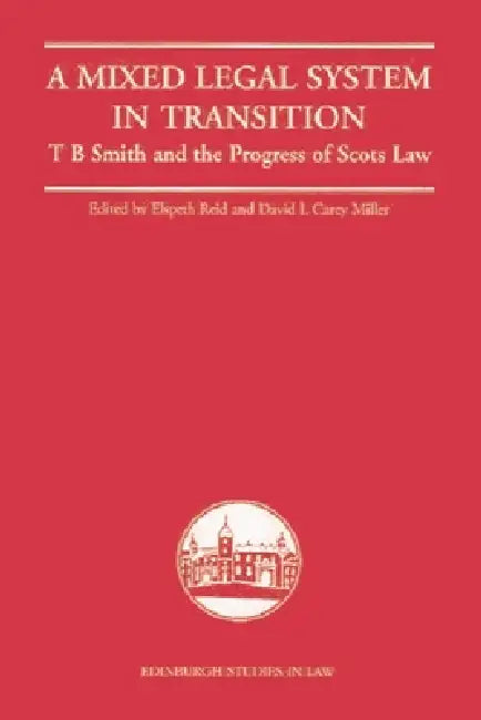 A Mixed Legal System in Transition: T. B. Smith and the Progress of Scots Law by Elspeth Reid, David Carey Miller