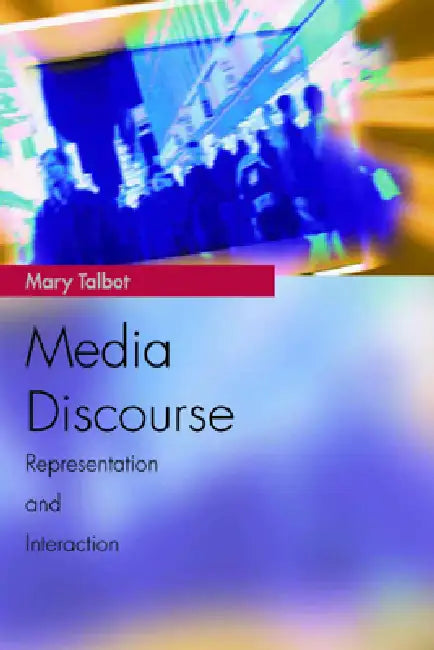 Media Discourse: Representation and Interaction by Mary Talbot