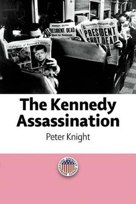 The Kennedy Assassination by Peter Knight, Tim Woods, Helena Grice