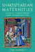 Shakespearean Maternities: Crises of Conception in Early Modern England by Chris Laoutaris