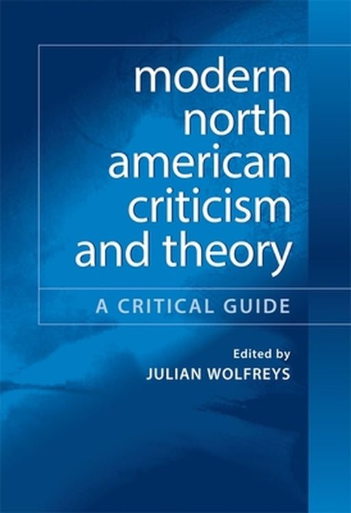 Modern North American Criticism And Theory: A Critical Guide by Julian Wolfreys