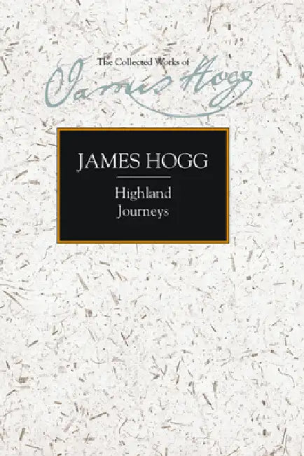 Highland Journeys by James Hogg, H. B. de Groot