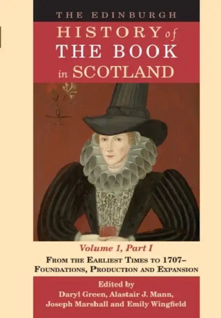 The Edinburgh History of the Book in Scotland, Volume 1: Medieval to 1707 by Alastair Mann, Daryl Green, Joseph Marshall