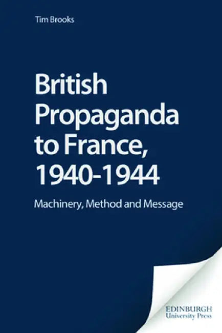 British Propaganda To France, 19401944: Machinery, Method and Message by Tim Brooks, Philip Taylor