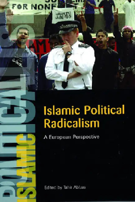 Islamic Political Radicalism: A European Perspective by Tahir Abbas