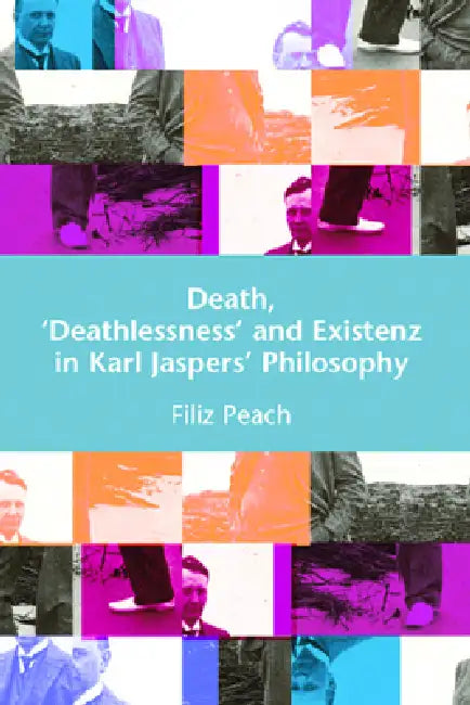 Death, 'Deathlessness' and Existenz in Karl Jaspers' Philosophy by Filiz Page