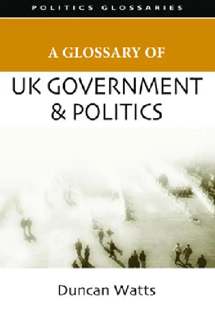 A Glossary of UK Government and Politics by Duncan Watts