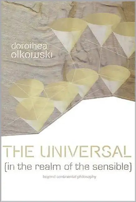 The Universal: Beyond Continental Philosophy by Dorothea Olkowski