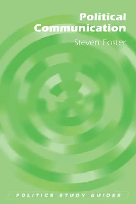Political Communication by Steven Foster