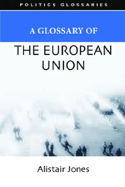 A Glossary of the European Union by Alistair Jones