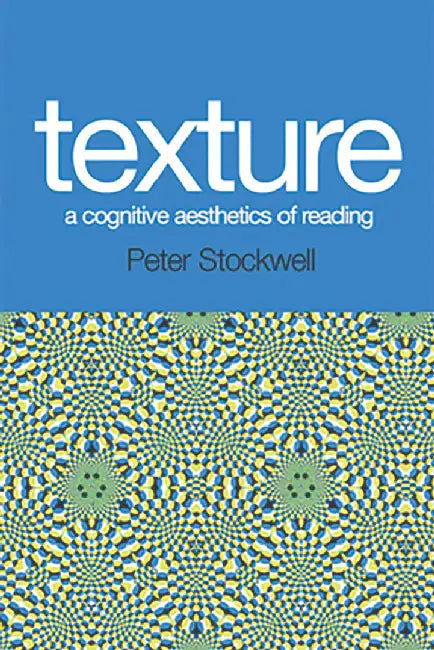 Texture - A Cognitive Aesthetics Of Reading by Peter Stockwell