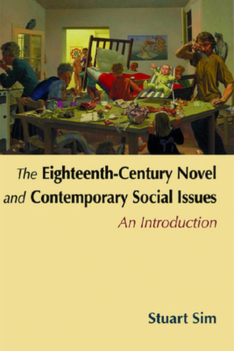 The Eighteenth-Century Novel And Contemporary Social Issues: An Introduction by Stuart Sim