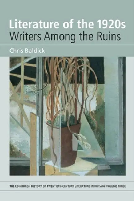 Literature of the 1920s: Writers Among the Ruins: Volume 3 by Chris Baldick