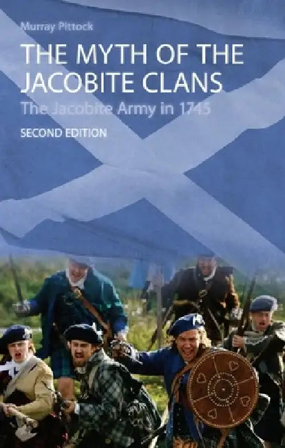 The Myth of the Jacobite Clans: The Jacobite Army in 1745 by Murray Pittock