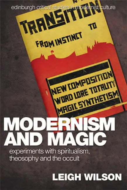 Modernism And Magic: Experiments with Spiritualism, Theosophy and the Occult by Leigh Wilson